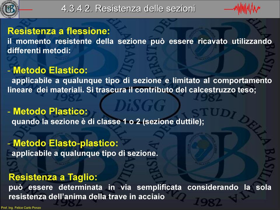 Metodo Elastico: applicabile a qualunque tipo di sezione e limitato al comportamento lineare dei materiali.