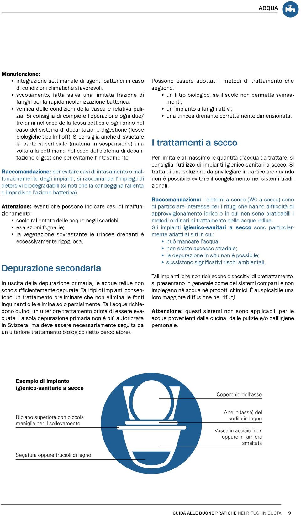 Si consiglia di compiere l operazione ogni due/ tre anni nel caso della fossa settica e ogni anno nel caso del sistema di decantazione-digestione (fosse biologiche tipo Imhoff).