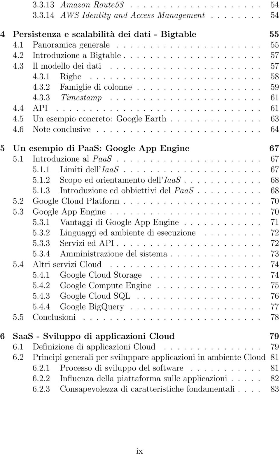 4 API............................... 61 4.5 Un esempio concreto: Google Earth.............. 63 4.6 Note conclusive......................... 64 5 Un esempio di PaaS: Google App Engine 67 5.
