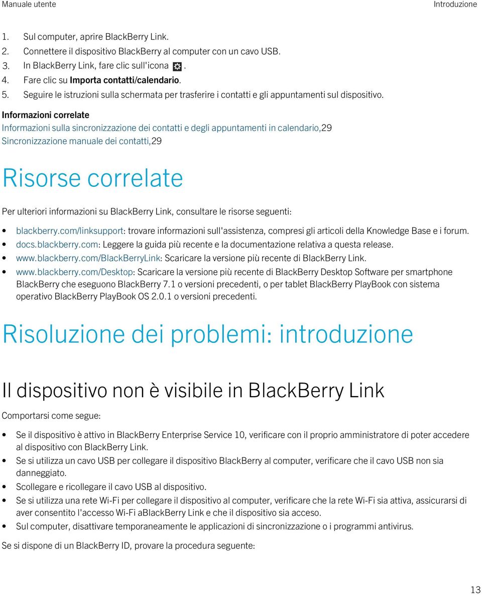 Informazioni correlate Informazioni sulla sincronizzazione dei contatti e degli appuntamenti in calendario,29 Sincronizzazione manuale dei contatti,29 Risorse correlate Per ulteriori informazioni su