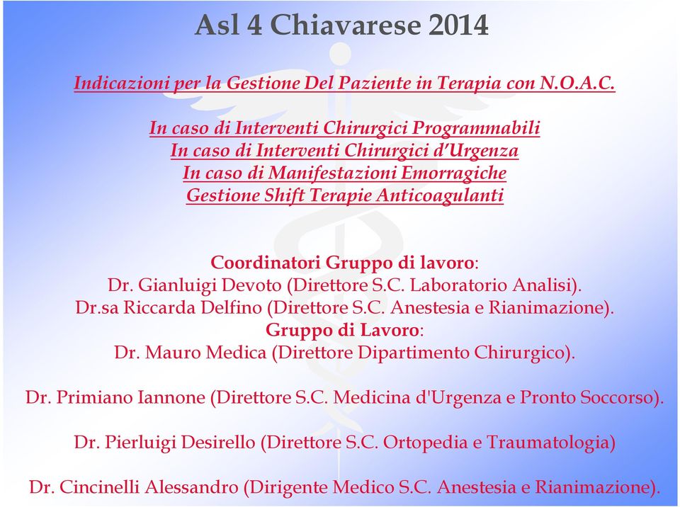 In caso di Interventi Chirurgici Programmabili In caso di Interventi Chirurgici d Urgenza In caso di Manifestazioni Emorragiche Gestione Shift Terapie Anticoagulanti