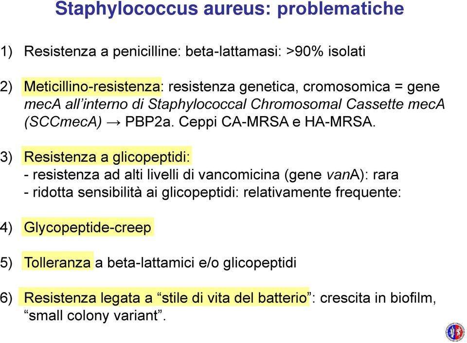 3) Resistenza a glicopeptidi: - resistenza ad alti livelli di vancomicina (gene vana): rara - ridotta sensibilità ai glicopeptidi: relativamente