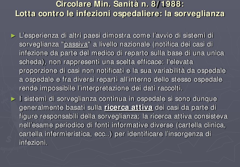 infezione da parte del medico di reparto sulla base di una unica scheda), non rappresenti una scelta efficace: l'elevata proporzione di casi non notificati e la sua variabilità da ospedale a ospedale