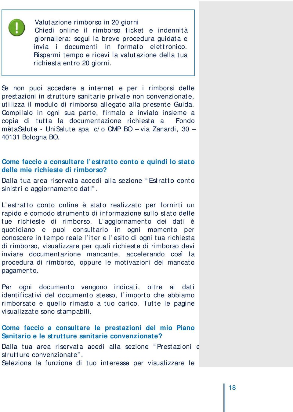 Se non puoi accedere a internet e per i rimborsi delle prestazioni in strutture sanitarie private non convenzionate, utilizza il modulo di rimborso allegato alla presente Guida.