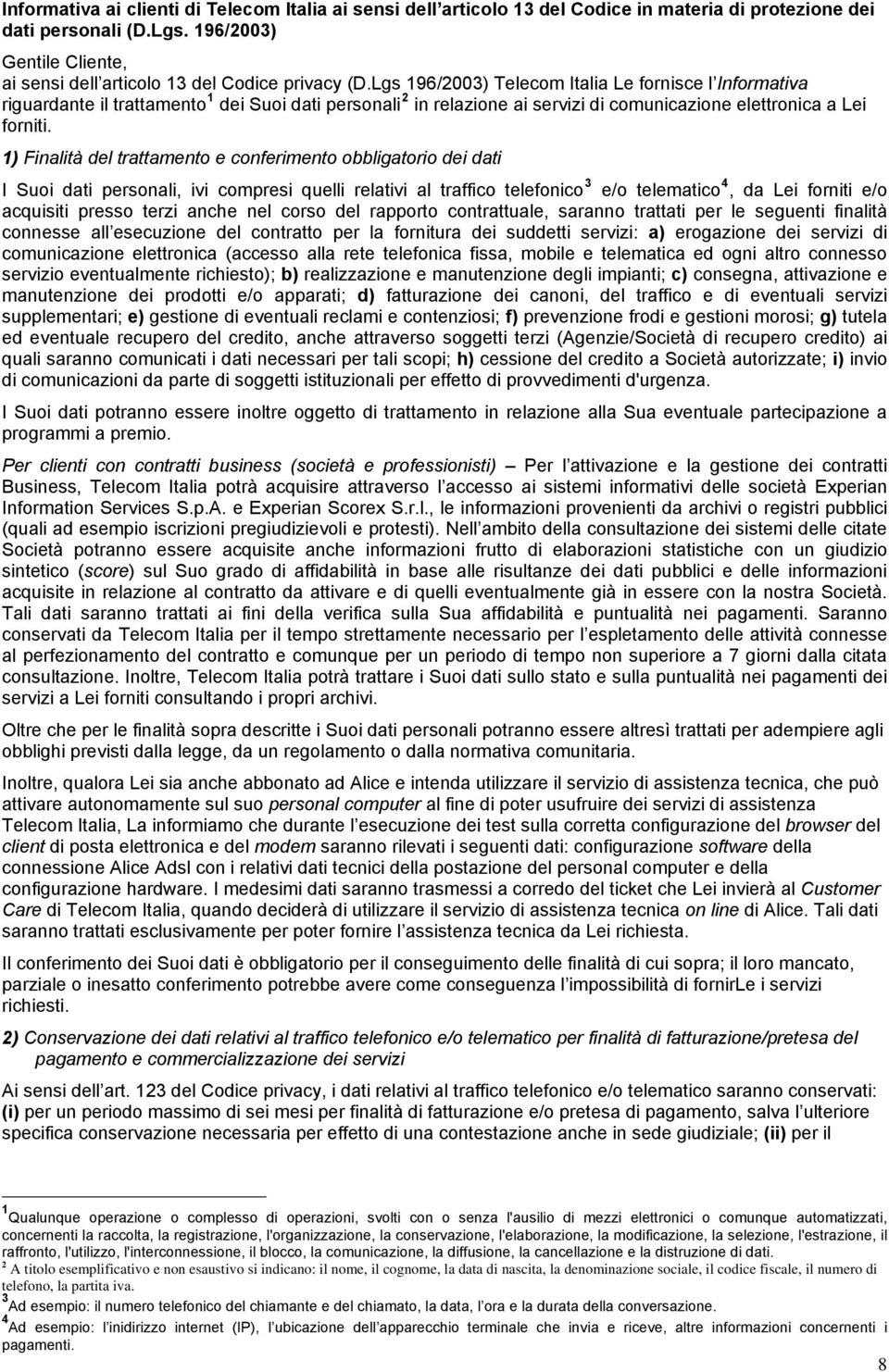 Lgs 196/2003) Telecom Italia Le fornisce l Informativa riguardante il trattamento 1 dei Suoi dati personali 2 in relazione ai servizi di comunicazione elettronica a Lei forniti.