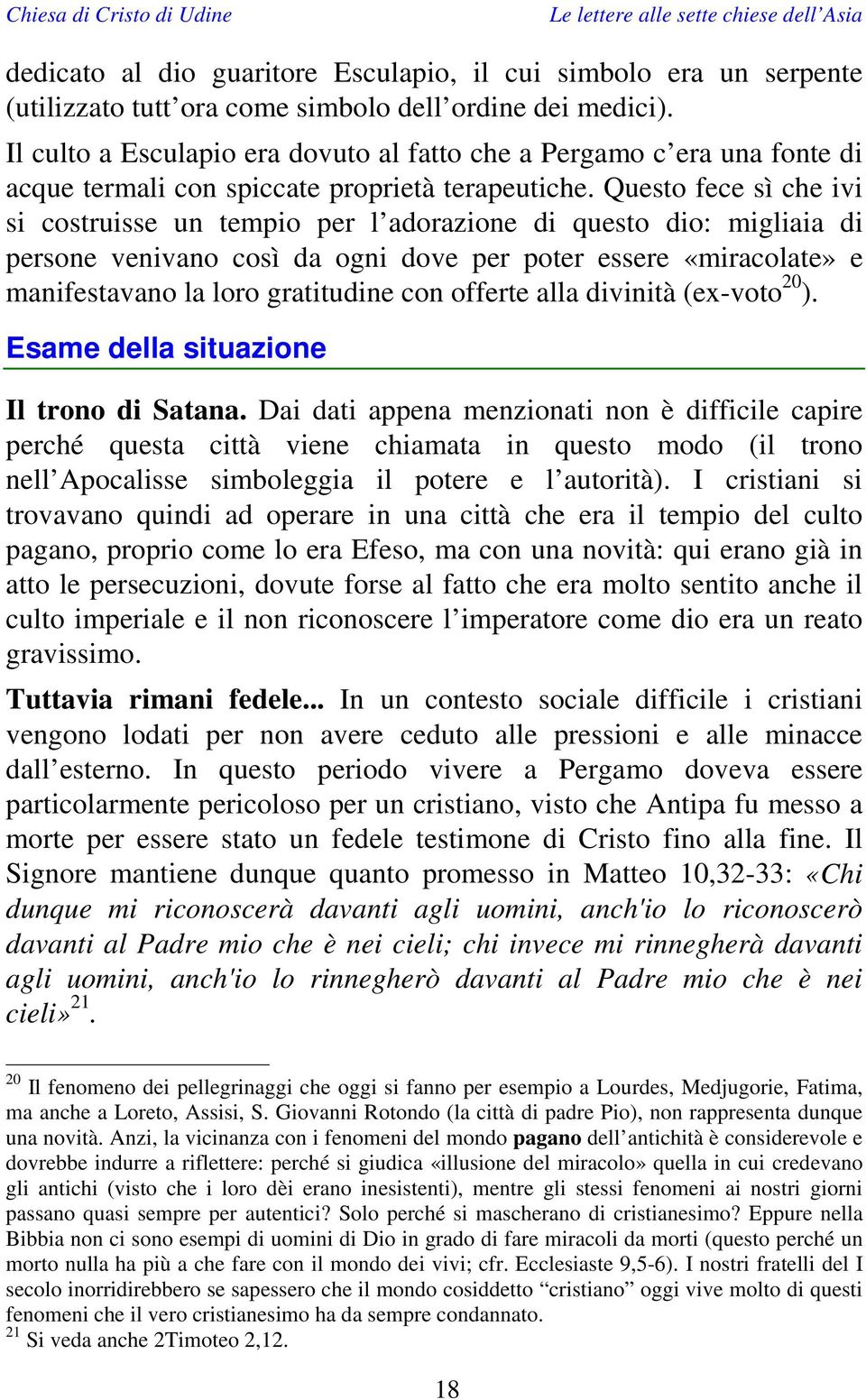 Questo fece sì che ivi si costruisse un tempio per l adorazione di questo dio: migliaia di persone venivano così da ogni dove per poter essere «miracolate» e manifestavano la loro gratitudine con