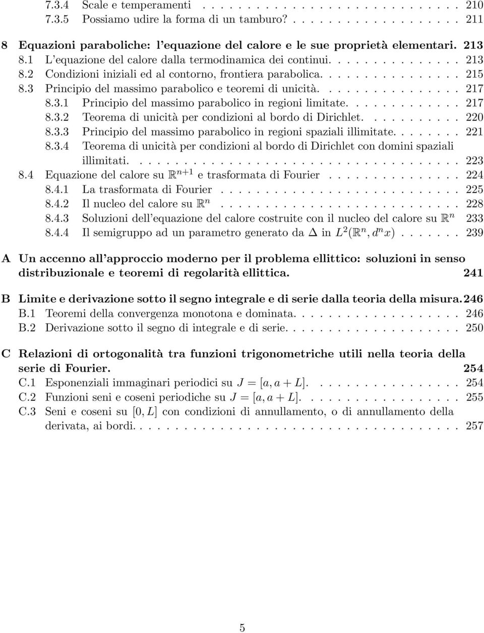 3 Principio del massimo parabolico e teoremi di unicità................ 217 8.3.1 Principio del massimo parabolico in regioni limitate............. 217 8.3.2 Teorema di unicità per condizioni al bordo di Dirichlet.