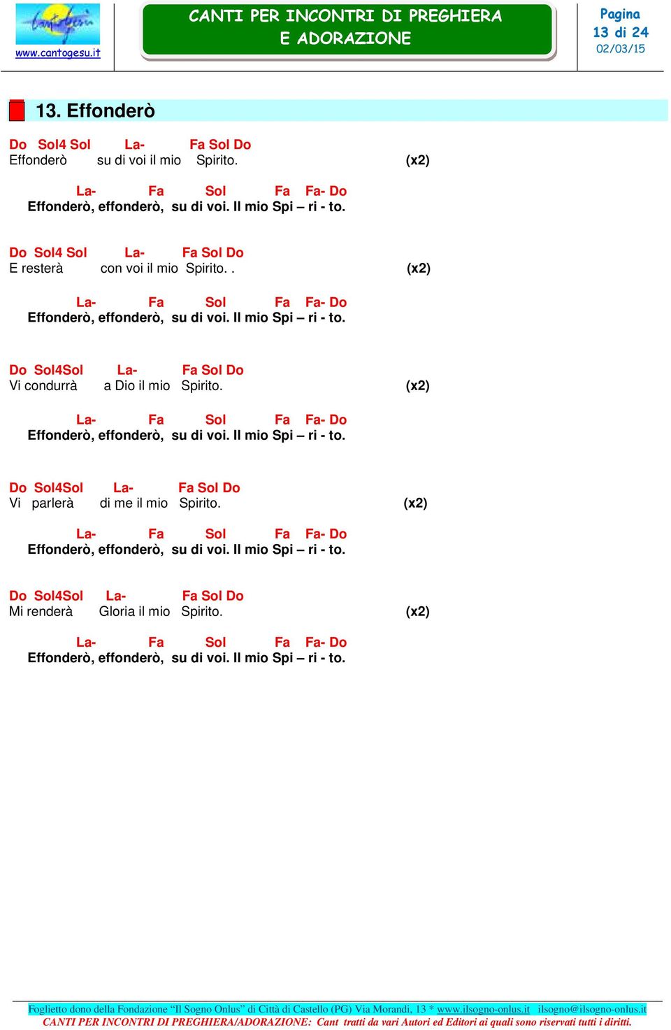 4 - Vi condurrà a Dio il mio Spirito. (x2) - - Effonderò, effonderò, su di voi. Il mio Spi ri - to.