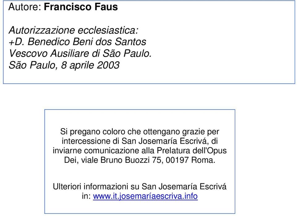 São Paulo, 8 aprile 2003 Si pregano coloro che ottengano grazie per intercessione di San Josemaría