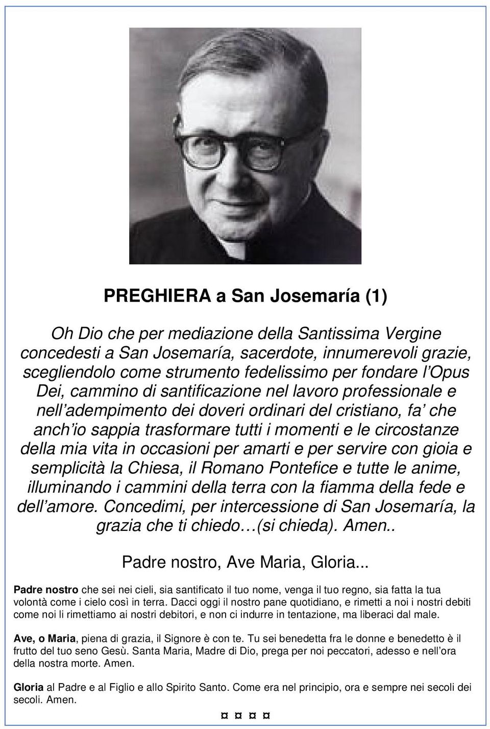 occasioni per amarti e per servire con gioia e semplicità la Chiesa, il Romano Pontefice e tutte le anime, illuminando i cammini della terra con la fiamma della fede e dell amore.