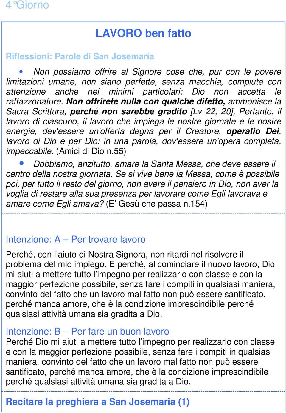 Non offrirete nulla con qualche difetto, ammonisce la Sacra Scrittura, perché non sarebbe gradito [Lv 22, 20], Pertanto, il lavoro di ciascuno, il lavoro che impiega le nostre giornate e le nostre