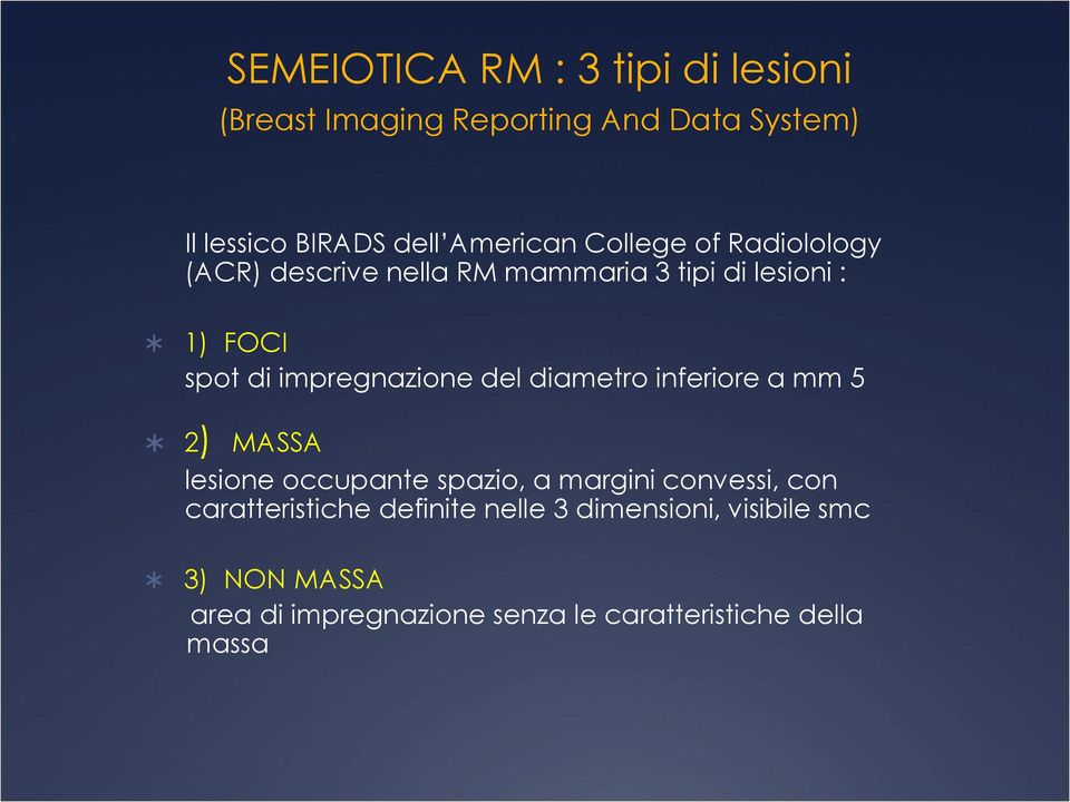 del diametro inferiore a mm 5 2) MASSA lesione occupante spazio, a margini convessi, con caratteristiche