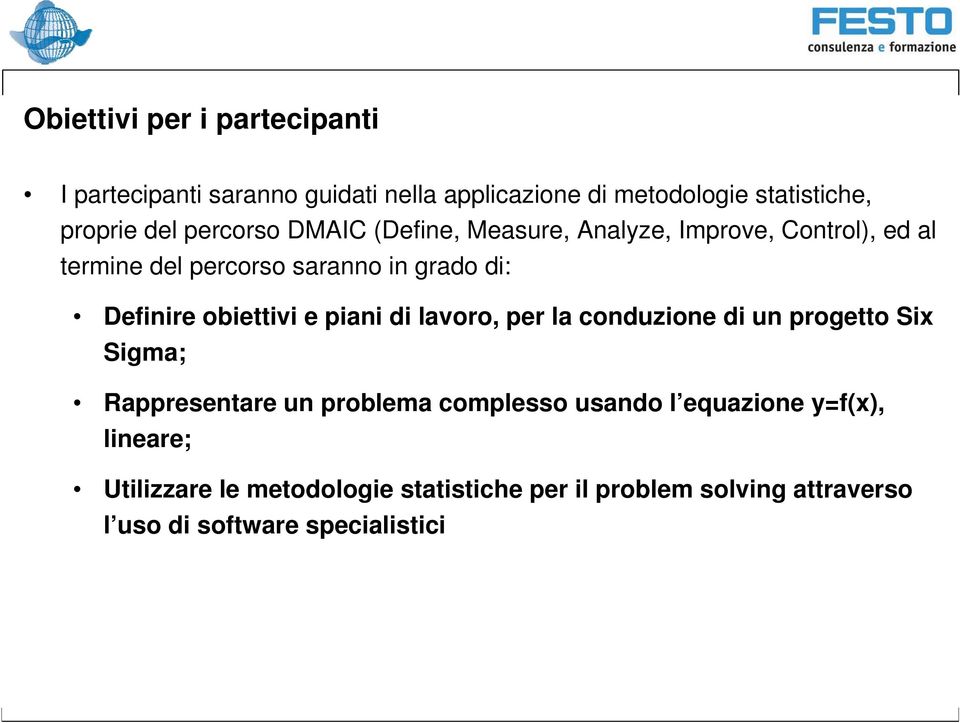 obiettivi e piani di lavoro, per la conduzione di un progetto Six Sigma; Rappresentare un problema complesso usando l