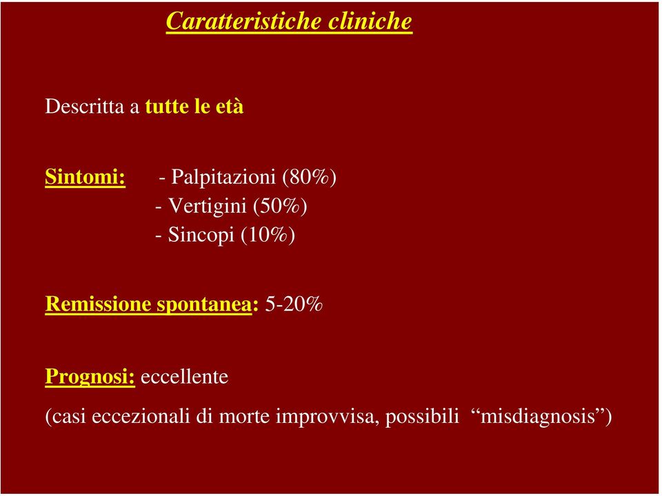 Sincopi (10%) Remissione spontanea: 5-20% Prognosi: