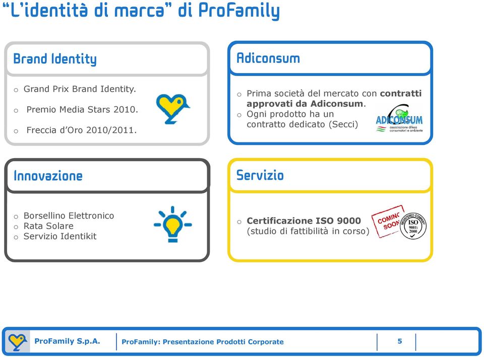 o Prima società del mercato con contratti approvati da Adiconsum.