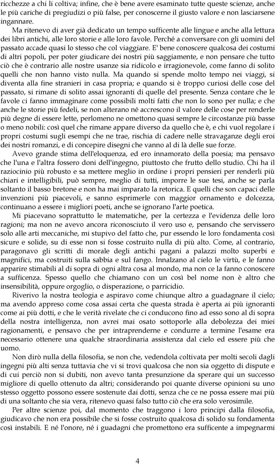 Perché a conversare con gli uomini del passato accade quasi lo stesso che col viaggiare.