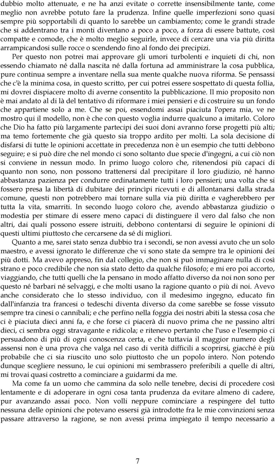 battute, così compatte e comode, che è molto meglio seguirle, invece di cercare una via più diritta arrampicandosi sulle rocce o scendendo fino al fondo dei precipizi.