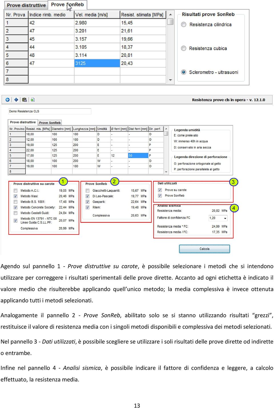 Analogamente il pannello 2 - Prove SonReb, abilitato solo se si stanno utilizzando risultati grezzi, restituisce il valore di resistenza media con i singoli metodi disponibili e complessiva dei