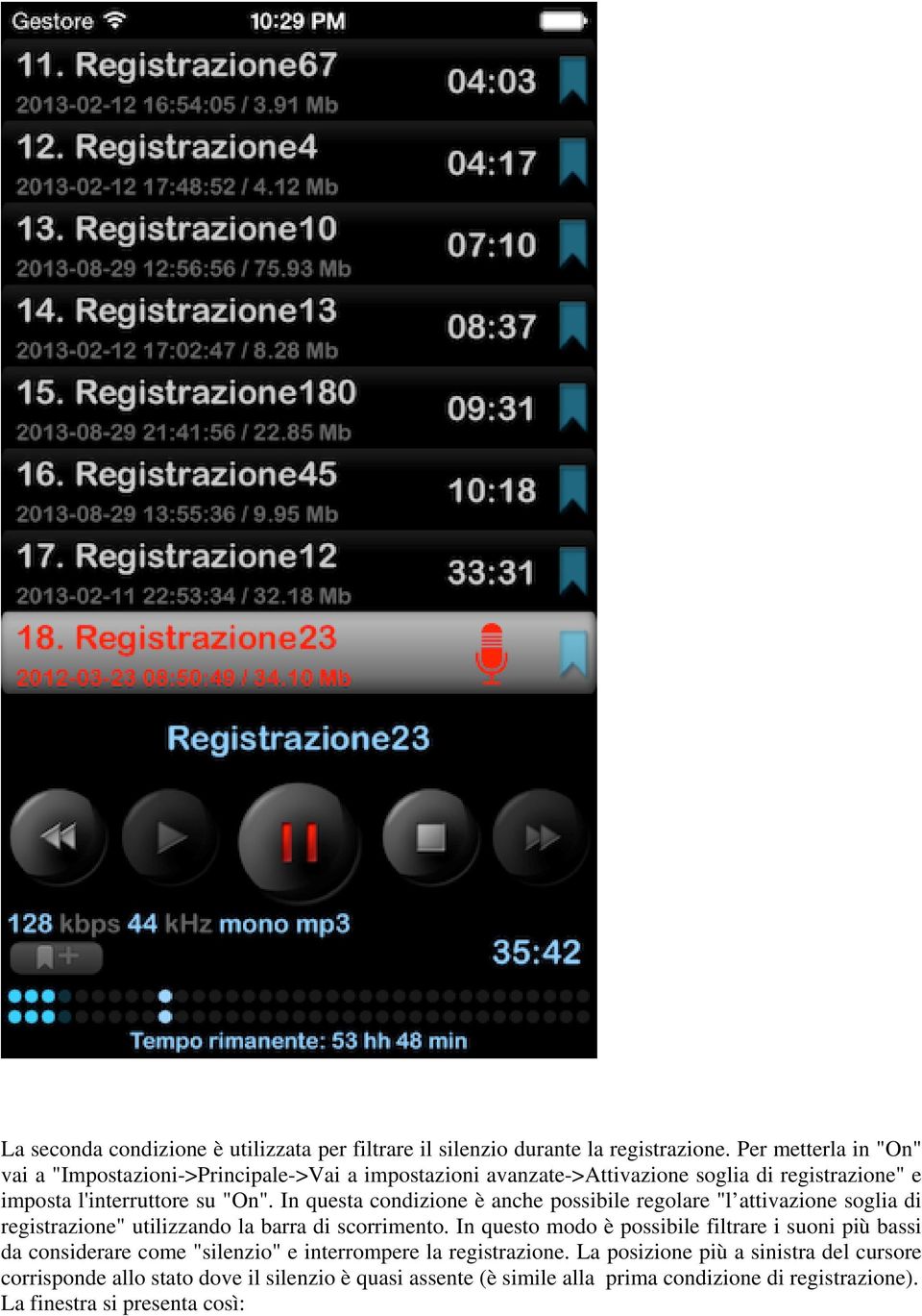 In questa condizione è anche possibile regolare "l attivazione soglia di registrazione" utilizzando la barra di scorrimento.