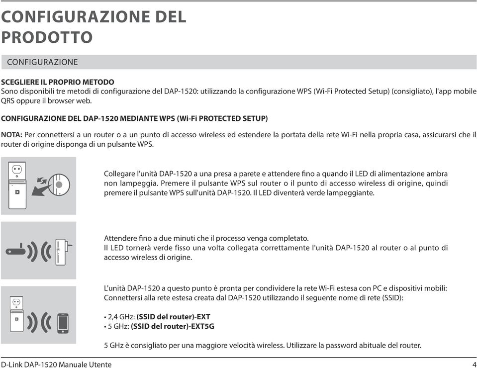 CONFIGURAZIONE DEL DAP-1520 MEDIANTE WPS (Wi-Fi PROTECTED SETUP) NOTA: Per connettersi a un router o a un punto di accesso wireless ed estendere la portata della rete Wi-Fi nella propria casa,