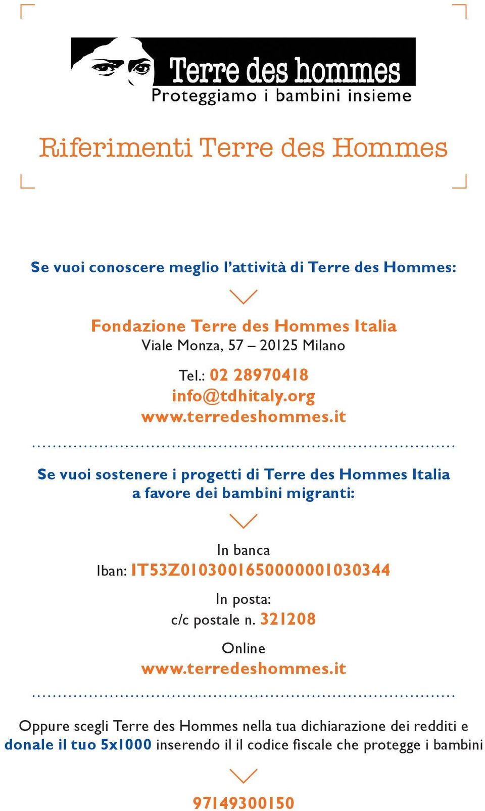 it Se vuoi sostenere i progetti di Terre des Hommes Italia a favore dei bambini migranti: In banca Iban: IT53Z0103001650000001030344 In