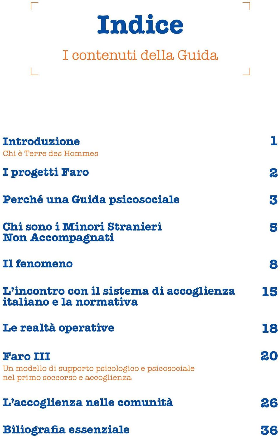 di accoglienza italiano e la normativa 15 Le realtà operative 18 Faro III Un modello di supporto