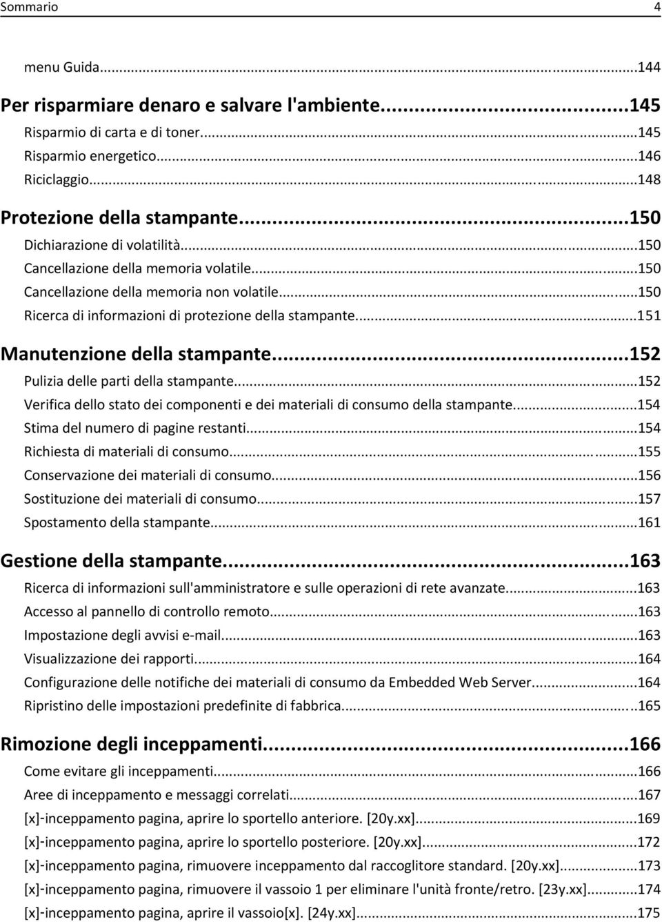 ..151 Manutenzione della stampante...152 Pulizia delle parti della stampante...152 Verifica dello stato dei componenti e dei materiali di consumo della stampante.