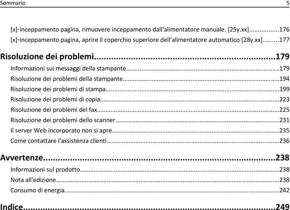 ..179 Informazioni sui messaggi della stampante...179 Risoluzione dei problemi della stampante...194 Risoluzione dei problemi di stampa.