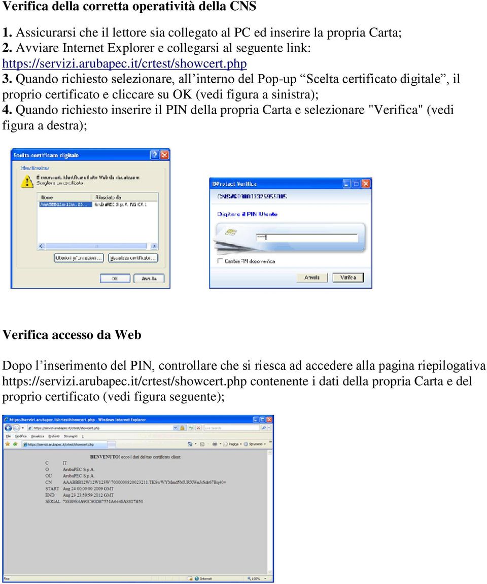 Quando richiesto selezionare, all interno del Pop-up Scelta certificato digitale, il proprio certificato e cliccare su OK (vedi figura a sinistra); 4.