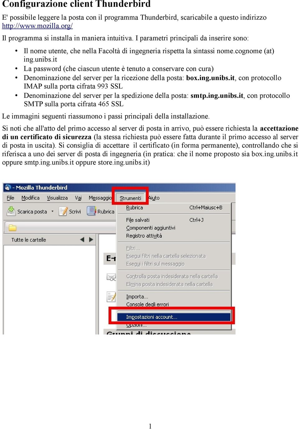 it La password (che ciascun utente è tenuto a conservare con cura) Denominazione del server per la ricezione della posta: box.ing.unibs.