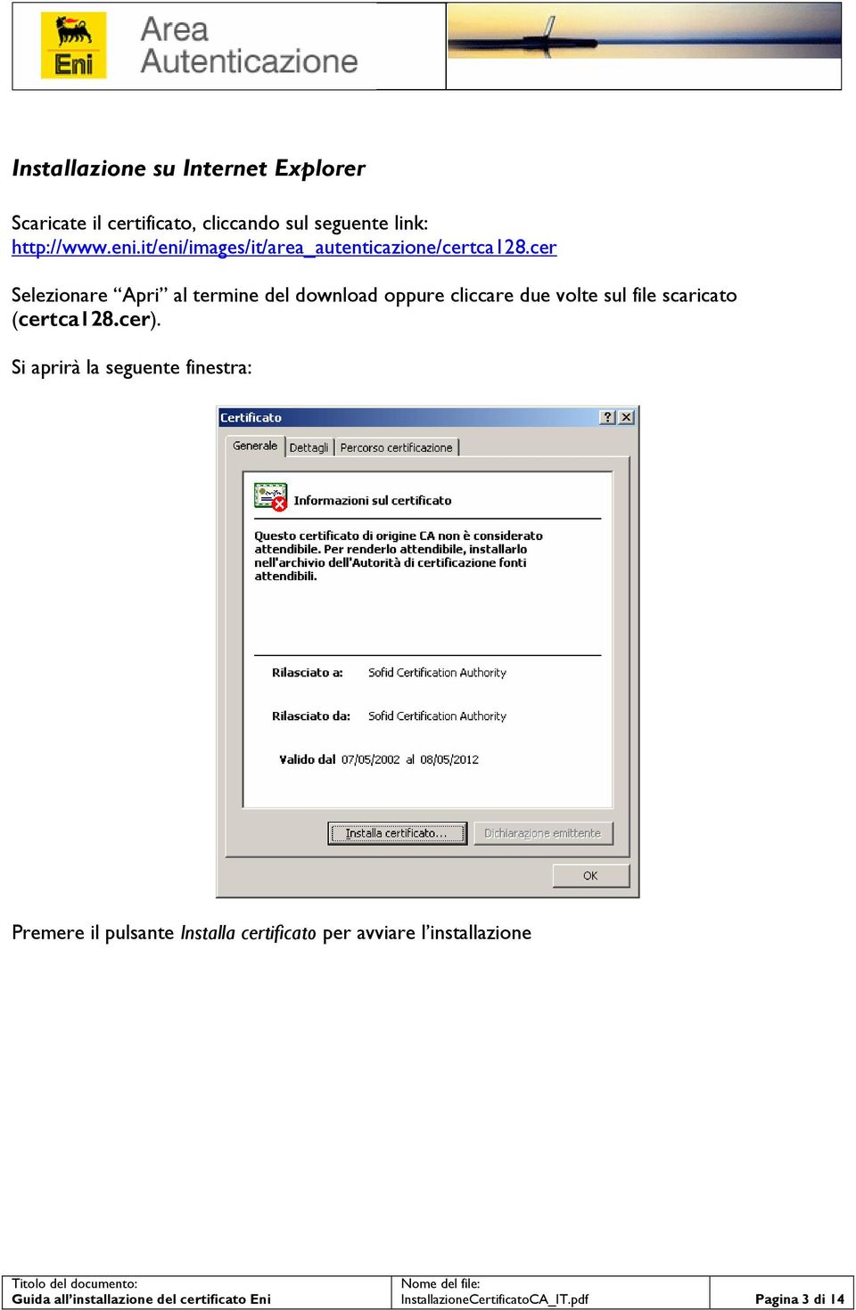 cer Selezionare Apri al termine del download oppure cliccare due volte sul file scaricato (certca128.