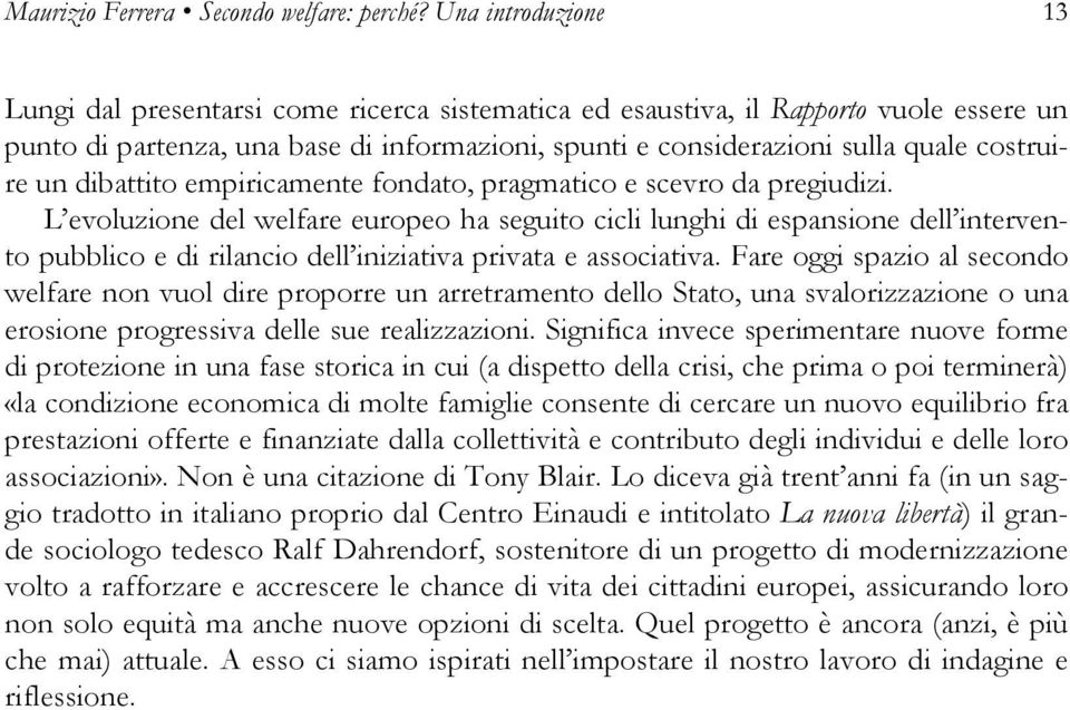 un dibattito empiricamente fondato, pragmatico e scevro da pregiudizi.