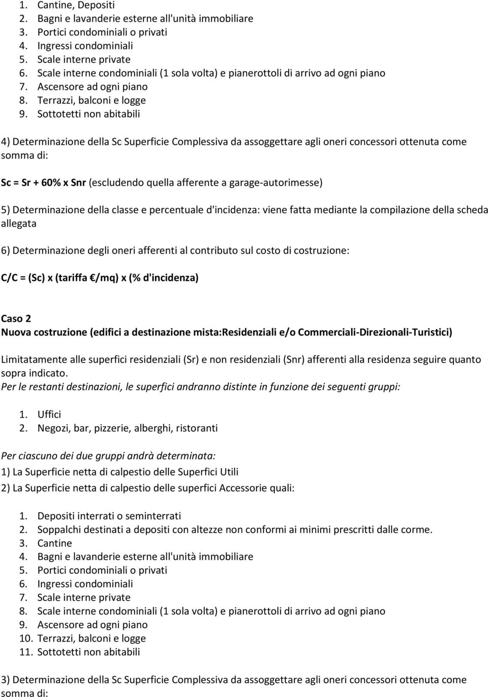 Sottotetti non abitabili 4) Determinazione della Sc Superficie Complessiva da assoggettare agli oneri concessori ottenuta come somma di: Sc = Sr + 60% x Snr (escludendo quella afferente a