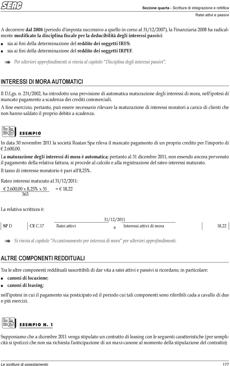 Per ulteriori approfondimenti si rinvia al capitolo Disciplina degli interessi passivi. INTERESSI DI MORA AUTOMATICI Il D.Lgs. n.