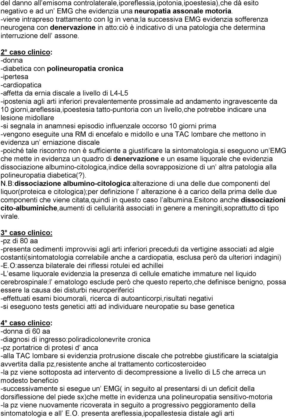 2 caso clinico: -donna -diabetica con polineuropatia cronica -ipertesa -cardiopatica -affetta da ernia discale a livello di L4-L5 -ipostenia agli arti inferiori prevalentemente prossimale ad