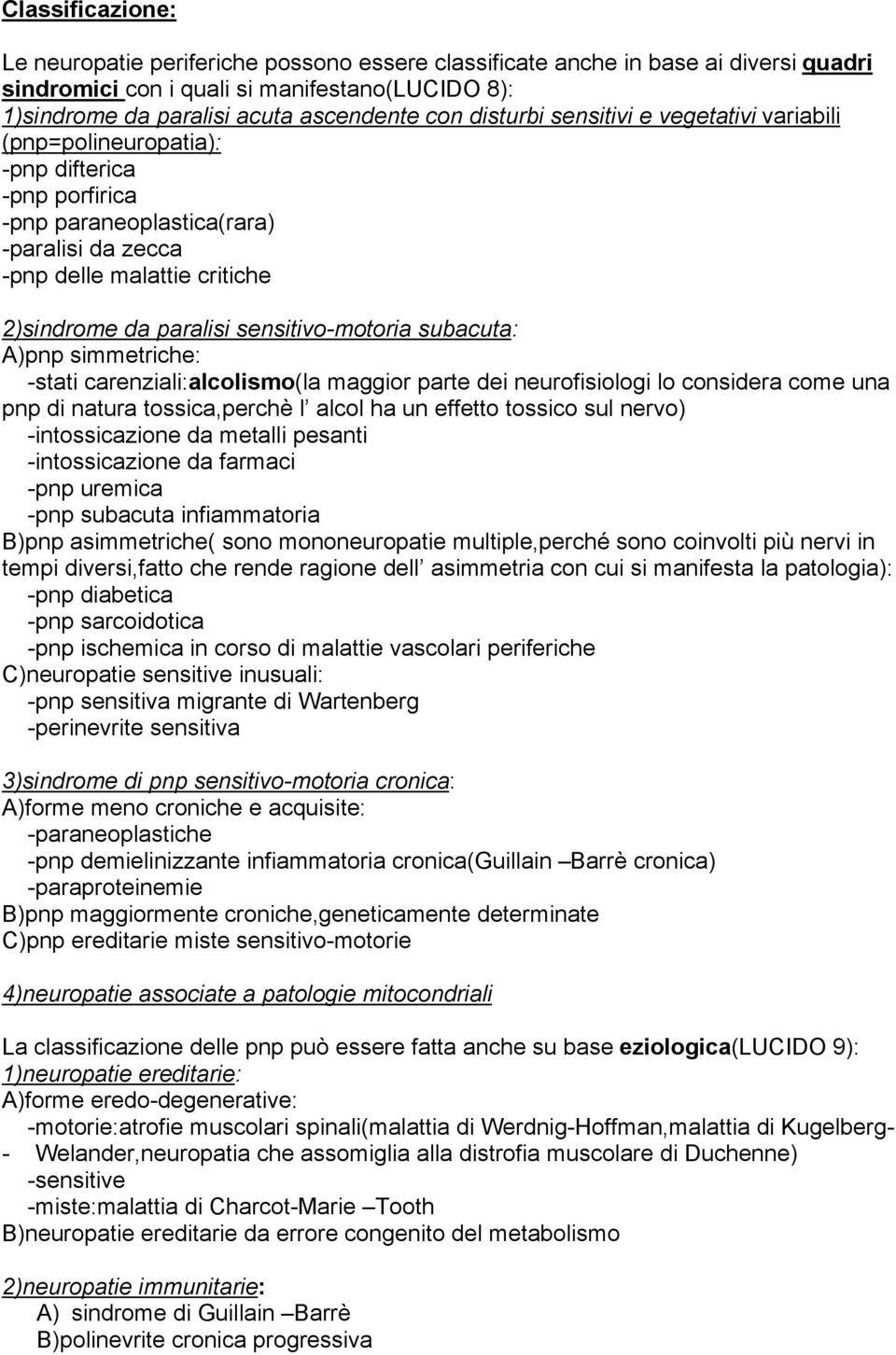 sensitivo-motoria subacuta: A)pnp simmetriche: -stati carenziali:alcolismo(la maggior parte dei neurofisiologi lo considera come una pnp di natura tossica,perchè l alcol ha un effetto tossico sul