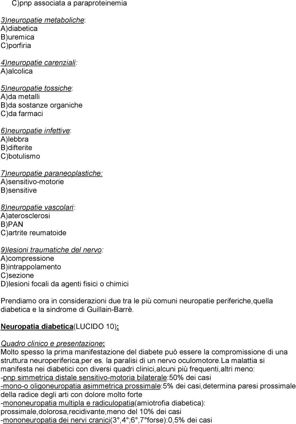 9)lesioni traumatiche del nervo: A)compressione B)intrappolamento C)sezione D)lesioni focali da agenti fisici o chimici Prendiamo ora in considerazioni due tra le più comuni neuropatie