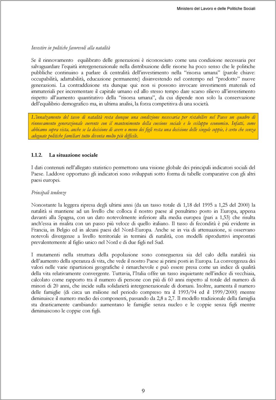 chiave: occupabilità, adattabilità, educazione permanente) disinvestendo nel contempo nel prodotto nuove generazioni.