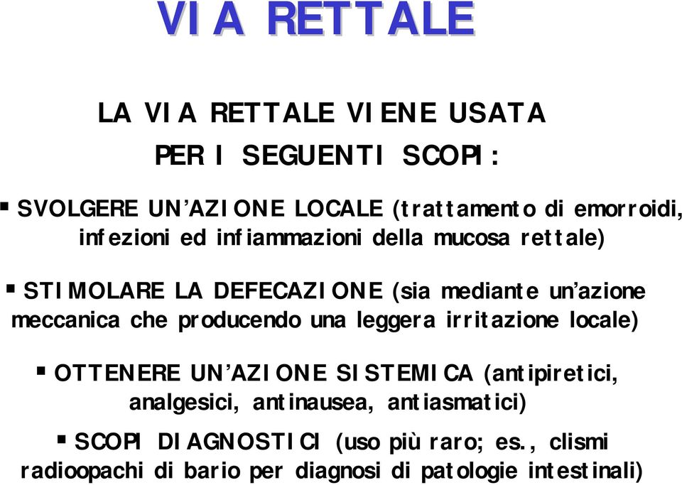 STIMOLARE LA DEFECAZIONE (sia mediante un azione meccanica che producendo una leggera irritazione locale)!