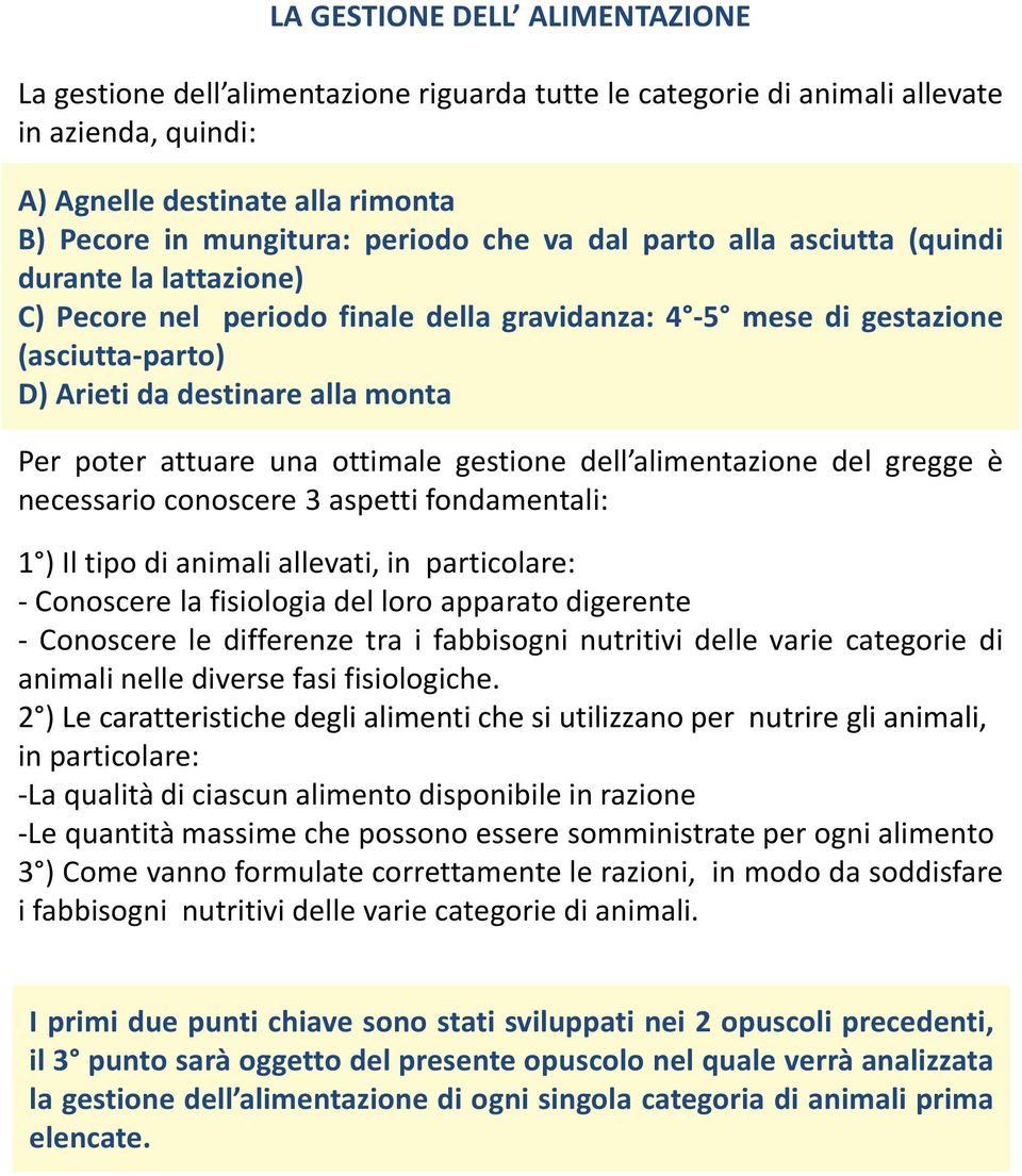 una ottimale gestione dell alimentazione del gregge è necessario conoscere 3 aspetti fondamentali: 1 ) Il tipo di animali allevati, in particolare: - Conoscere la fisiologia del loro apparato