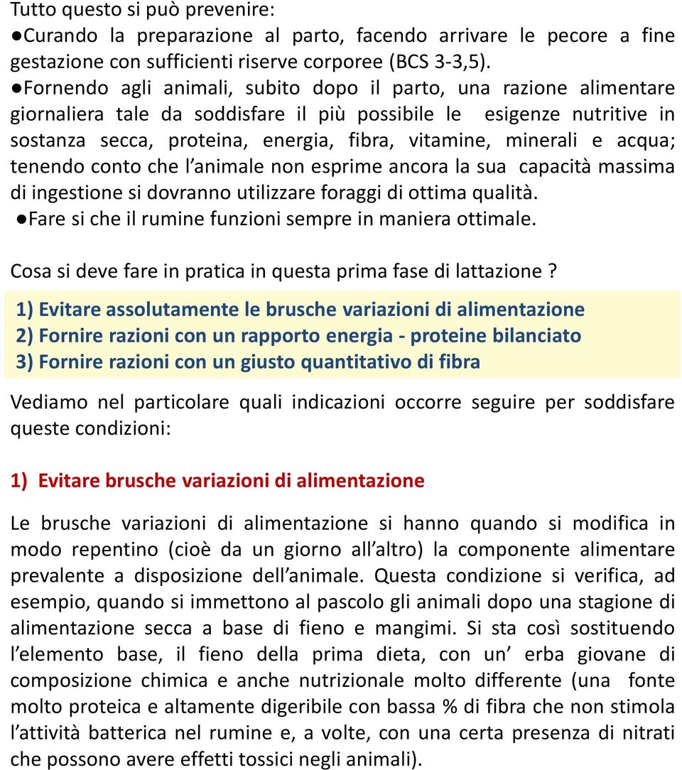 minerali e acqua; tenendo conto che l animale non esprime ancora la sua capacità massima di ingestione si dovranno utilizzare foraggi di ottima qualità.