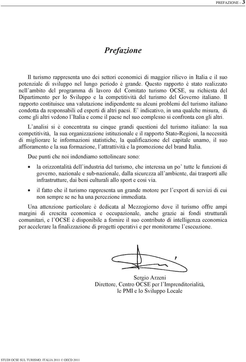 Il rapporto costituisce una valutazione indipendente su alcuni problemi del turismo italiano condotta da responsabili ed esperti di altri paesi.