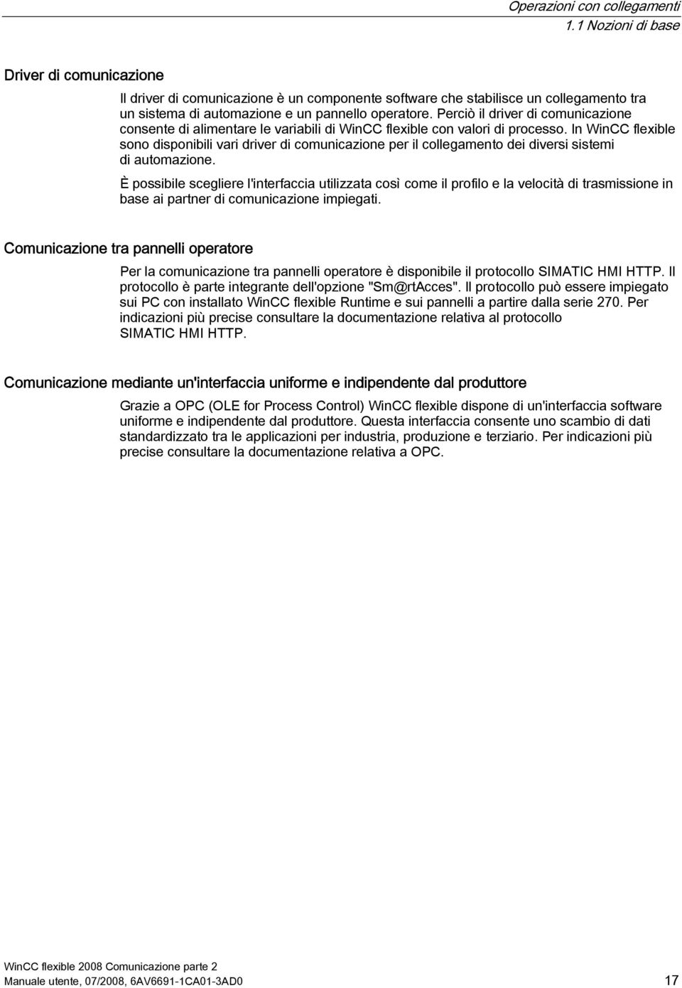 Perciò il driver di comunicazione consente di alimentare le variabili di WinCC flexible con valori di processo.