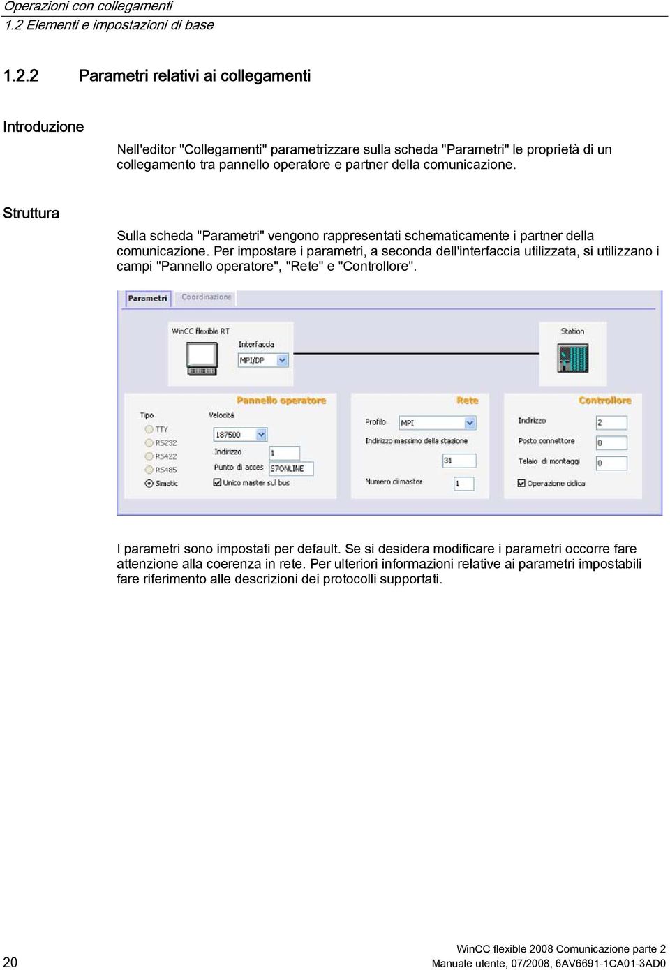 2 Parametri relativi ai collegamenti Introduzione Nell'editor "Collegamenti" parametrizzare sulla scheda "Parametri" le proprietà di un collegamento tra pannello operatore e partner della