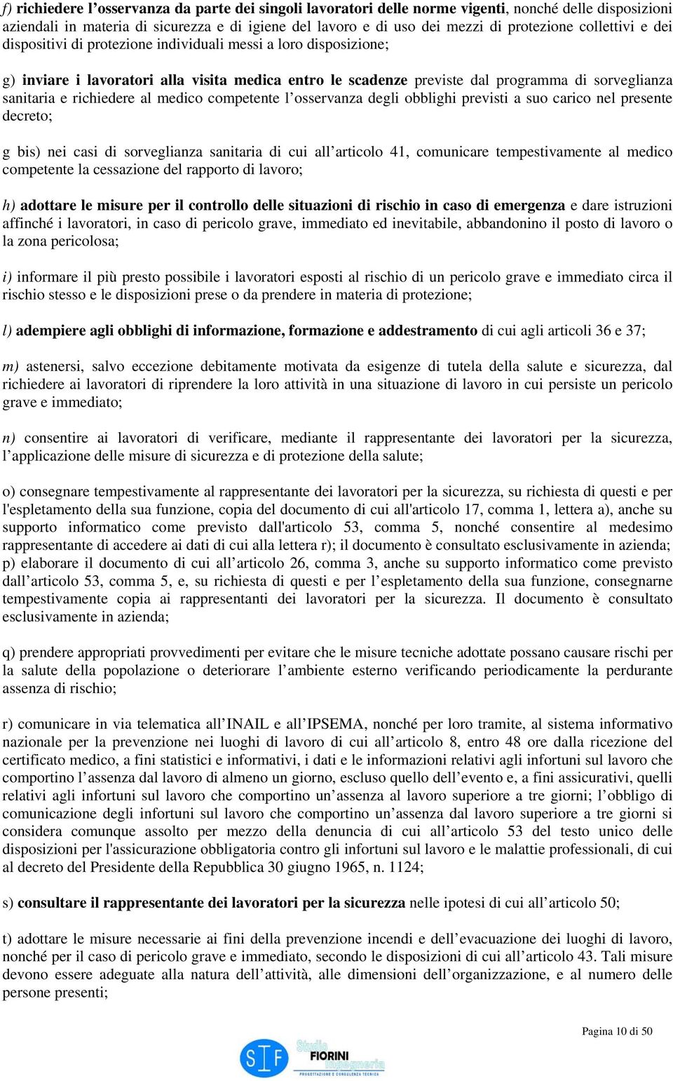 richiedere al medico competente l osservanza degli obblighi previsti a suo carico nel presente decreto; g bis) nei casi di sorveglianza sanitaria di cui all articolo 41, comunicare tempestivamente al