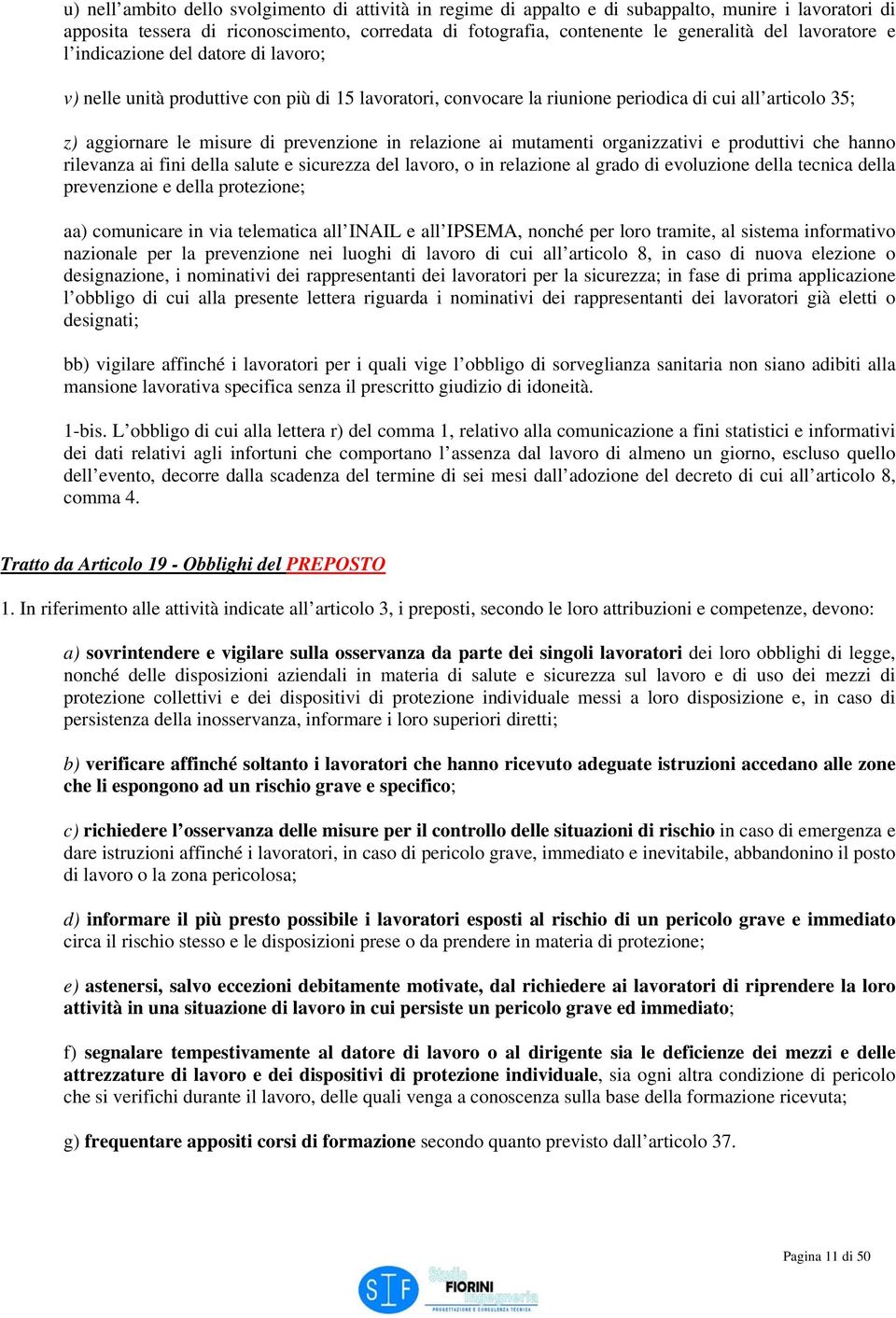 relazione ai mutamenti organizzativi e produttivi che hanno rilevanza ai fini della salute e sicurezza del lavoro, o in relazione al grado di evoluzione della tecnica della prevenzione e della