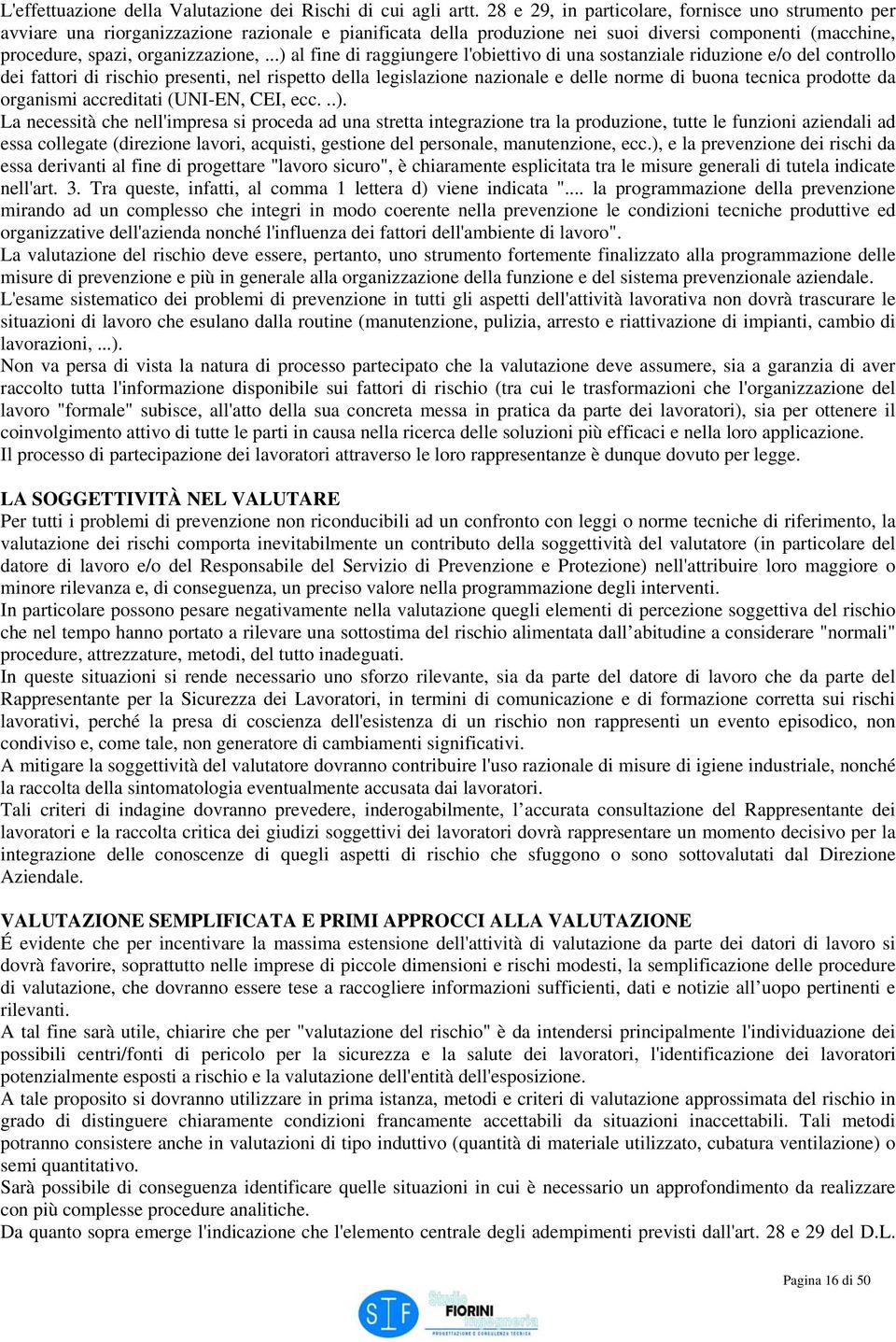 ..) al fine di raggiungere l'obiettivo di una sostanziale riduzione e/o del controllo dei fattori di rischio presenti, nel rispetto della legislazione nazionale e delle norme di buona tecnica