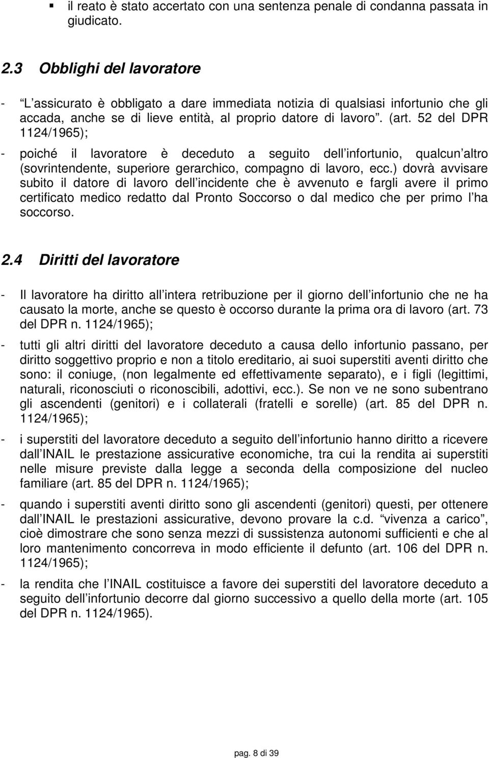 52 del DPR 1124/1965); - poiché il lavoratore è deceduto a seguito dell infortunio, qualcun altro (sovrintendente, superiore gerarchico, compagno di lavoro, ecc.