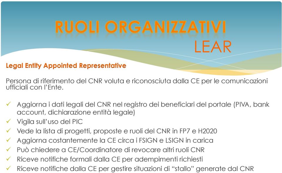 PIC Vede la lista di progetti, proposte e ruoli del CNR in FP7 e H2020 Aggiorna costantemente la CE circa i FSIGN e LSIGN in carica Può chiedere a