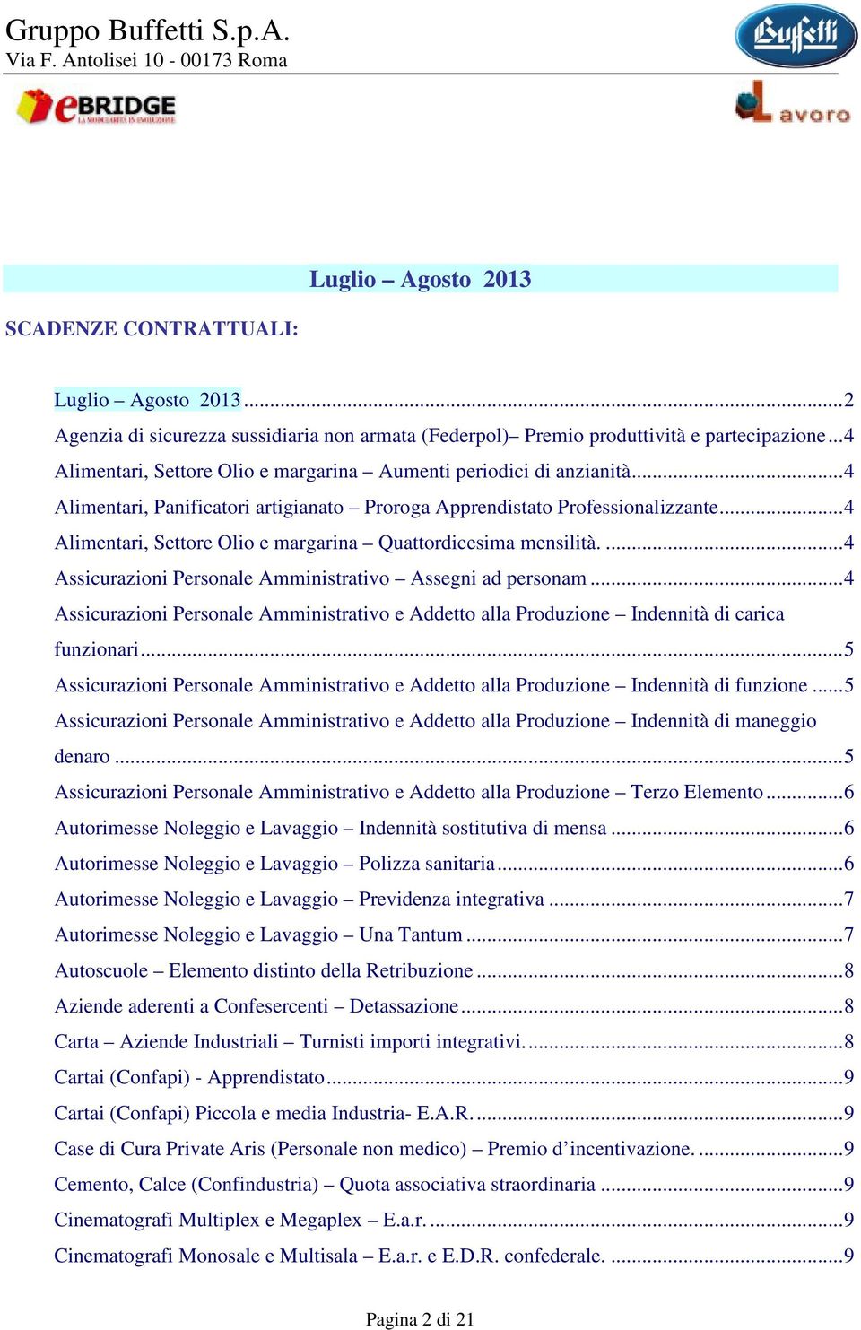 ..4 Alimentari, Settore Olio e margarina Quattordicesima mensilità....4 Assicurazioni Personale Amministrativo Assegni ad personam.